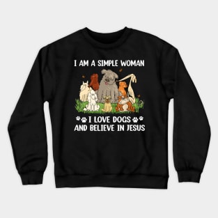 I Am A Simple I Love Dogs And Believe In Jesus (Back) Crewneck Sweatshirt
